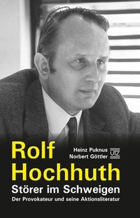 Buchcover: Norbert Göttler / Heinz Puknus. Rolf Hochhuth - Störer im Schweigen - Der Provokateur und seine Aktionsliteratur. Herbert Utz Verlag, München, 2011.