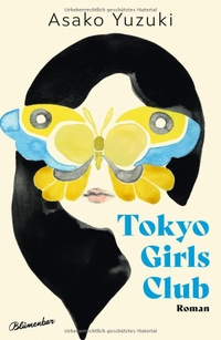 Asako Yuzuki. Tokyo Girls Club - Roman. Blumenbar Verlag, Berlin, 2026.