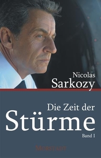 Buchcover: Nicolas Sarkozy. Die Zeit der Stürme - Band 1. Morstadt Verlag, Kehl, 2021.