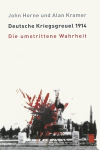 Buchcover: John Horne / Alan Kramer. Deutsche Kriegsgräuel 1914 - Die umstrittene Wahrheit. Hamburger Edition, Hamburg, 2004.