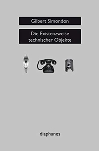 Cover: Gilbert Simondon. Die Existenzweise technischer Objekte. Diaphanes Verlag, Zürich, 2012.