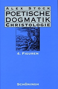 Buchcover: Alex Stock. Poetische Dogmatik, Christologie - Band 4: Figuren. Ferdinand Schöningh Verlag, Paderborn, 2001.