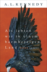 Buchcover: A. L. Kennedy. Als lebten wir in einem barmherzigen Land - Roman. Carl Hanser Verlag, München, 2023.