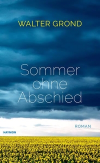 Buchcover: Walter Grond. Sommer ohne Abschied - Roman. Haymon Verlag, Innsbruck, 2019.
