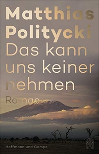Cover: Matthias Politycki. Das kann uns keiner nehmen - Roman. Hoffmann und Campe Verlag, Hamburg, 2020.