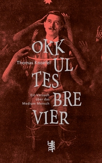 Cover: Thomas Knoefel. Okkultes Brevier - Ein Versuch über das Medium Mensch. Matthes und Seitz Berlin, Berlin, 2019.