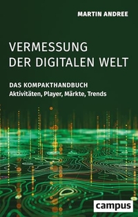 Martin Andree. Vermessung der digitalen Welt - Das Kompakthandbuch: Aktivitäten, Player, Märkte, Trends. Campus Verlag, Frankfurt am Main, 2026.