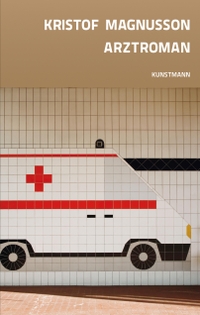 Buchcover: Kristof Magnusson. Arztroman - Roman. Antje Kunstmann Verlag, München, 2014.