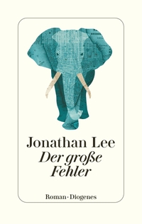 Buchcover: Jonathan Lee. Der große Fehler - Roman. Diogenes Verlag, Zürich, 2022.