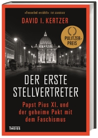 Buchcover: David I. Kertzer. Der erste Stellvertreter - Papst Pius XI. und der geheime Pakt mit dem Faschismus. Theiss Verlag, Darmstadt, 2016.