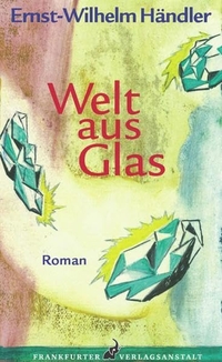 Buchcover: Ernst-Wilhelm Händler. Welt aus Glas - Roman. Frankfurter Verlagsanstalt, Frankfurt am Main, 2009.