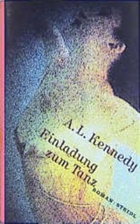 A. L. Kennedy. Einladung zum Tanz - Roman. Steidl Verlag, Göttingen, 2001.