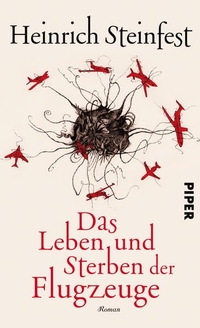 Buchcover: Heinrich Steinfest. Das Leben und Sterben der Flugzeuge - Roman. Piper Verlag, München, 2016.