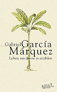 Buchcover: Gabriel Garcia Marquez. Leben, um davon zu erzählen. Kiepenheuer und Witsch Verlag, Köln, 2002.