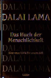 Buchcover: Dalai Lama XIV.. Das Buch der Menschlichkeit - Eine neue Ethik für unsere Zeit. Lübbe Verlagsgruppe, Köln, 2000.