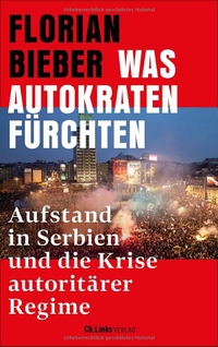 Florian Bieber. Was Autokraten fürchten - Aufstand in Serbien und die Krise autoritärer Regime. Ch. Links Verlag, Berlin, 2026.