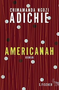 Buchcover: Chimamanda Ngozi Adichie. Americanah - Roman. S. Fischer Verlag, Frankfurt am Main, 2014.