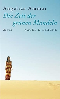 Buchcover: Angelica Ammar. Die Zeit der grünen Mandeln - Roman. Nagel und Kimche Verlag, Zürich, 2010.