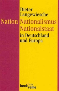 Cover: Dieter Langewiesche. Nation, Nationalismus, Nationalstaat in Deutschland und Europa. C.H. Beck Verlag, München, 2000.