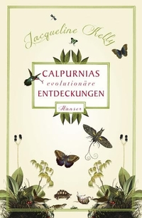 Buchcover: Jacqueline Kelly. Calpurnias (r)evolutionäre Entdeckungen - (ab 12 Jahre). Carl Hanser Verlag, München, 2013.