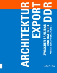 Buchcover: Andreas Butter (Hg.) / Thomas Flierl (Hg.). Architekturexport DDR - Zwischen Sansibar und Halensee. Lukas Verlag, Berlin, 2023.