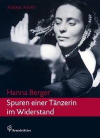 Buchcover: Andrea Amort. Hanna Berger - Spuren einer Tänzerin im Widerstand . Christian Brandstätter Verlag, Wien, 2010.