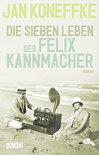 Buchcover: Jan Koneffke. Die sieben Leben des Felix Kannmacher - Roman. DuMont Verlag, Köln, 2011.