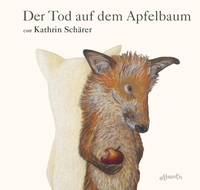 Buchcover: Kathrin Schärer. Der Tod auf dem Apfelbaum - (Ab 4 Jahre). Atlantis Verlag, Zürich, 2015.