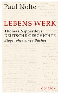 Buchcover: Paul Nolte. Lebens Werk - Thomas Nipperdeys "Deutsche Geschichte". C.H. Beck Verlag, München, 2018.