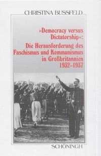 Buchcover: Christina Bussfeld. Democracy versus Dictatorship - Die Herausforderung des Faschismus und Kommunismus in Großbritannien 1932-1937. Ferdinand Schöningh Verlag, Paderborn, 2001.