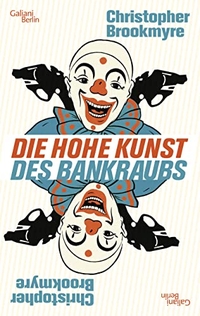 Cover: Christopher Brookmyre. Die hohe Kunst des Bankraubs. Galiani Verlag, Berlin, 2013.