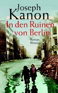 Buchcover: Joseph Kanon. In den Ruinen von Berlin - Roman. Karl Blessing Verlag, München, 2002.