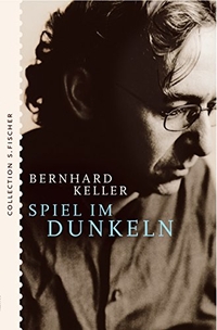 Buchcover: Bernhard Keller. Spiel im Dunkeln - Roman. S. Fischer Verlag, Frankfurt am Main, 2005.