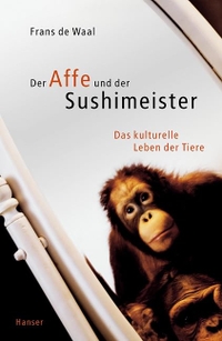 Cover: Frans de Waal. Der Affe und der Sushimeister - Das kulturelle Leben der Tiere. Carl Hanser Verlag, München, 2002.