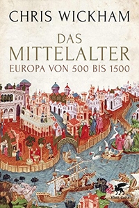 Buchcover: Chris Wickham. Das Mittelalter - Europa von 500 bis 1500. Klett-Cotta Verlag, Stuttgart, 2018.
