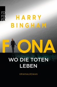Buchcover: Harry Bingham. Fiona: Wo die Toten leben. Rowohlt Verlag, Hamburg, 2019.