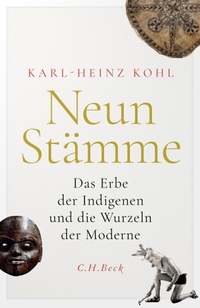 Buchcover: Karl-Heinz Kohl. Neun Stämme - Das Erbe der Indigenen und die Wurzeln der Moderne. C.H. Beck Verlag, München, 2024.