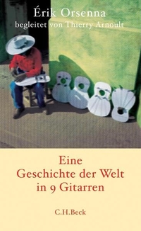 Buchcover: Erik Orsenna. Eine Geschichte der Welt in 9 Gitarren - Roman. C.H. Beck Verlag, München, 2006.
