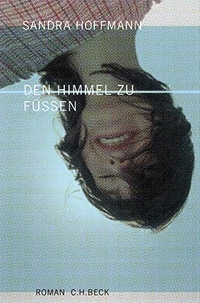 Cover: Sandra Hoffmann. Den Himmel zu Füßen - Roman. C.H. Beck Verlag, München, 2004.