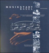 Buchcover: Musikstadt Basel - Das Basler Musikleben im 20. Jahrhundert. Basler Zeitung Buchverlag, Basel, 1999.