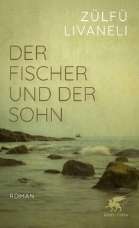 Buchcover: Zülfü Livaneli. Der Fischer und der Sohn - Roman. Klett-Cotta Verlag, Stuttgart, 2023.