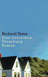 Buchcover: Richard Yates. Eine besondere Vorsehung - Roman. Deutsche Verlags-Anstalt (DVA), München, 2008.