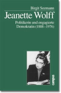 Birgit Seemann. Jeanette Wolff - Politikerin und engagierte Demokratin (1888-1976). Campus Verlag, Frankfurt am Main, 2000.