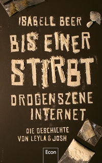 Buchcover: Isabell Beer. Bis einer stirbt - Drogenszene Internet - Die Geschichte von Leyla & Josh. Econ Verlag, Berlin, 2021.