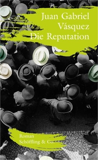 Buchcover: Juan Gabriel Vasquez. Die Reputation - Roman. Schöffling und Co. Verlag, Frankfurt am Main, 2016.