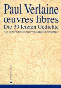 Buchcover: Paul Verlaine. Oeuvres libres - Die 39 letzten Gedichte. Wolfbach Verlag, Zürich, 2006.