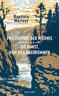 Cover: Philosophie der Wildnis oder Die Kunst, vom Weg abzukommen