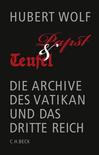 Buchcover: Hubert Wolf. Papst und Teufel - Die Archive des Vatikan und das Dritte Reich. C.H. Beck Verlag, München, 2008.