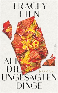 Buchcover: Tracey Lien. All die ungesagten Dinge - Roman . Piper Verlag, München, 2023.