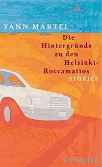 Buchcover: Yann Martel. Die Hintergründe zu den Helsinki-Roccamatios - Stories. S. Fischer Verlag, Frankfurt am Main, 2005.